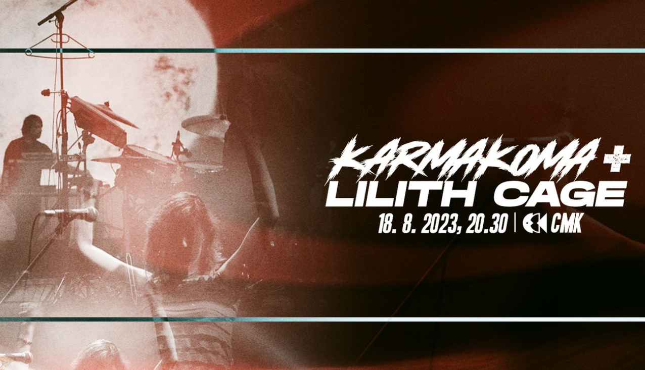 Karmakoma + Lilith Cage